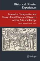 Historical Disaster Experiences : Towards a Comparative and Transcultural History of Disasters Across Asia and Europe