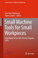 Small Machine Tools for Small Workpieces : Final Report of the DFG Priority Program 1476