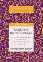 Queering Richard Rolle : Mystical Theology and the Hermit in Fourteenth-Century England