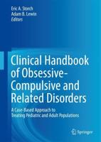 Clinical Handbook of Obsessive-Compulsive and Related Disorders : A Case-Based Approach to Treating Pediatric and Adult Populations