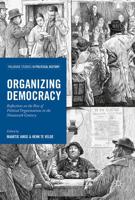 Organizing Democracy : Reflections on the Rise of Political Organizations in the Nineteenth Century