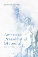 American Presidential Statecraft : During the Cold War and After
