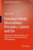 Freezing Colloids: Observations, Principles, Control, and Use : Applications in Materials Science, Life Science, Earth Science, Food Science, and Engineering