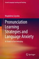 Pronunciation Learning Strategies and Language Anxiety : In Search of an Interplay