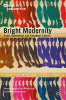 Bright Modernity : Color, Commerce, and Consumer Culture