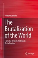 The Brutalization of the World : From the Retreat of States to Decivilization