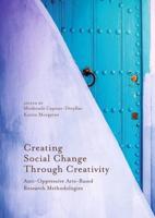 Creating Social Change Through Creativity : Anti-Oppressive Arts-Based Research Methodologies