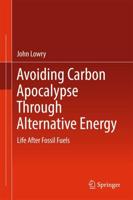 Avoiding Carbon Apocalypse Through Alternative Energy : Life After Fossil Fuels