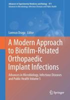 A Modern Approach to Biofilm-Related Orthopaedic Implant Infections : Advances in Microbiology, Infectious Diseases and Public Health Volume 5