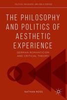 The Philosophy and Politics of Aesthetic Experience : German Romanticism and Critical Theory
