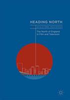 Heading North : The North of England in Film and Television