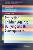 Protecting Children Against Bullying and Its Consequences. SpringerBriefs in Behavioral Criminology