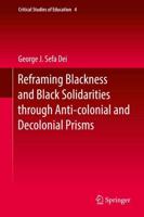 Reframing Blackness Anti-Blackness and Black Solidarities Through Anti-Colonial and Decolonial Prisms