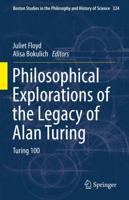Philosophical Explorations of the Legacy of Alan Turing : Turing 100