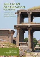 India as an Organization: Volume One : A Strategic Risk Analysis of Ideals, Heritage and Vision