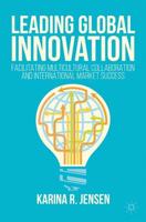 Leading Global Innovation : Facilitating Multicultural Collaboration and International Market Success