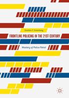 Frontline Policing in the 21st Century : Mastery of Police Patrol