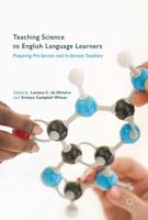 Teaching Science to English Language Learners : Preparing Pre-Service and In-Service Teachers