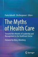 The Myths of Health Care : Towards New Models of Leadership and Management in the Healthcare Sector