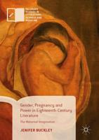 Gender, Pregnancy and Power in Eighteenth-Century Literature : The Maternal Imagination