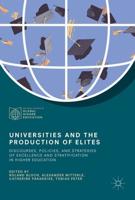Universities and the Production of Elites : Discourses, Policies, and Strategies of Excellence and Stratification in Higher Education