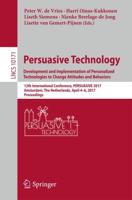 Persuasive Technology: Development and Implementation of Personalized Technologies to Change Attitudes and Behaviors : 12th International Conference, PERSUASIVE 2017, Amsterdam, The Netherlands, April 4-6, 2017, Proceedings