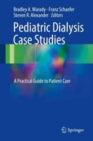 Pediatric Dialysis Case Studies : A Practical Guide to Patient Care