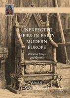 Unexpected Heirs in Early Modern Europe : Potential Kings and Queens