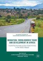 Migration, Cross-Border Trade and Development in Africa : Exploring the Role of Non-state Actors in the SADC Region