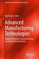 Advanced Manufacturing Technologies : Modern Machining, Advanced Joining, Sustainable Manufacturing
