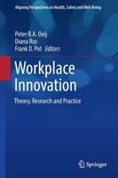 Workplace Innovation : Theory, Research and Practice