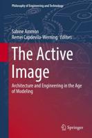 The Active Image : Architecture and Engineering in the Age of Modeling