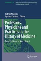 Professors, Physicians and Practices in the History of Medicine : Essays in Honor of Nancy Siraisi
