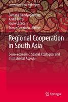 Regional Cooperation in South Asia : Socio-economic, Spatial, Ecological and Institutional Aspects