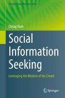 Social Information Seeking : Leveraging the Wisdom of the Crowd