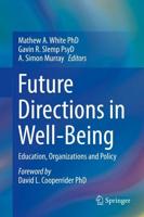 Future Directions in Well-Being : Education, Organizations and Policy
