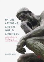 Nature, Artforms, and the World Around Us : An Introduction to the Regions of Aesthetic Experience
