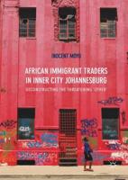African Immigrant Traders in Inner City Johannesburg : Deconstructing the Threatening 'Other'