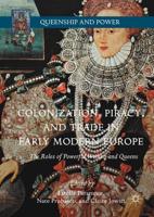 Colonization, Piracy, and Trade in Early Modern Europe : The Roles of Powerful Women and Queens