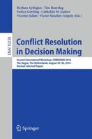 Conflict Resolution in Decision Making : Second International Workshop, COREDEMA 2016, The Hague, The Netherlands, August 29-30, 2016, Revised Selected Papers