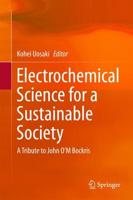 Electrochemical Science for a Sustainable Society : A Tribute to John O'M Bockris
