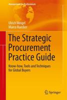 The Strategic Procurement Practice Guide : Know-how, Tools and Techniques for Global Buyers