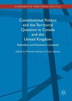 Constitutional Politics and the Territorial Question in Canada and the United Kingdom : Federalism and Devolution Compared
