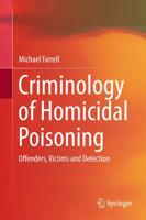 Criminology of Homicidal Poisoning : Offenders, Victims and Detection