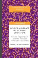 Gender and Place in Chicana/o Literature : Critical Regionalism and the Mexican American Southwest