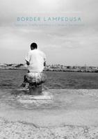 Border Lampedusa : Subjectivity, Visibility and Memory in Stories of Sea and Land