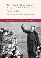 The French Revolution and Religion in Global Perspective : Freedom and Faith