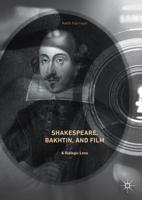 Shakespeare, Bakhtin, and Film : A Dialogic Lens