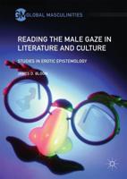 Reading the Male Gaze in Literature and Culture : Studies in Erotic Epistemology