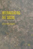 Interrogating the Social : A Critical Sociology for the 21st Century